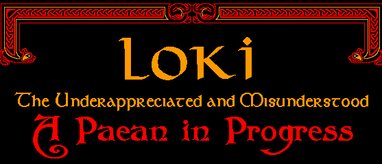 Loki - the underappreciated and misunderstood - A Paean in Progress